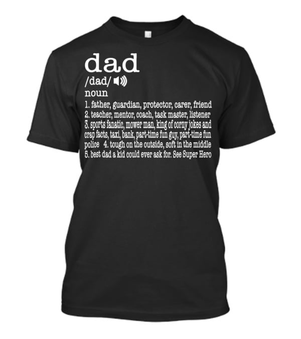 Dad Definition: Father Guardian Protector Friend Teacher Mentor Coach Listener Sports Fanatic Mower Man Taxi Tough Soft Super Hero T-Shirt