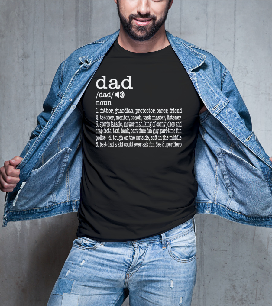 Dad Definition: Father Guardian Protector Friend Teacher Mentor Coach Listener Sports Fanatic Mower Man Taxi Tough Soft Super Hero T-Shirt