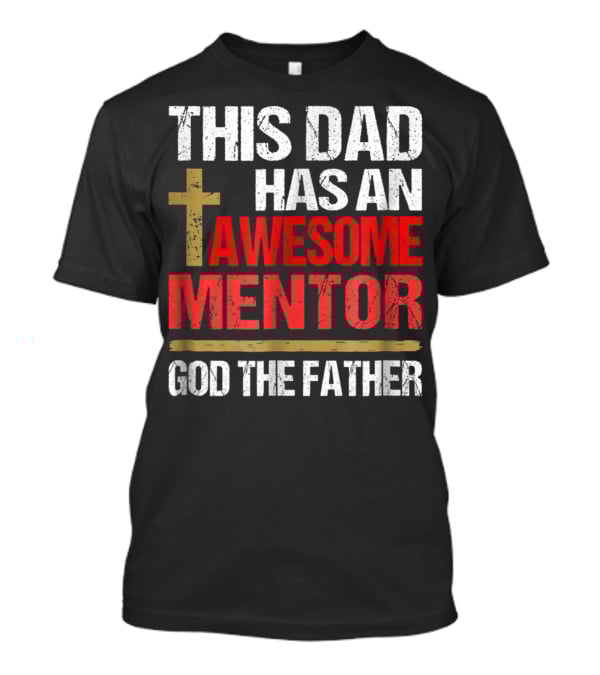 This Dad Has An Awesome Mentor God The Father T-Shirt