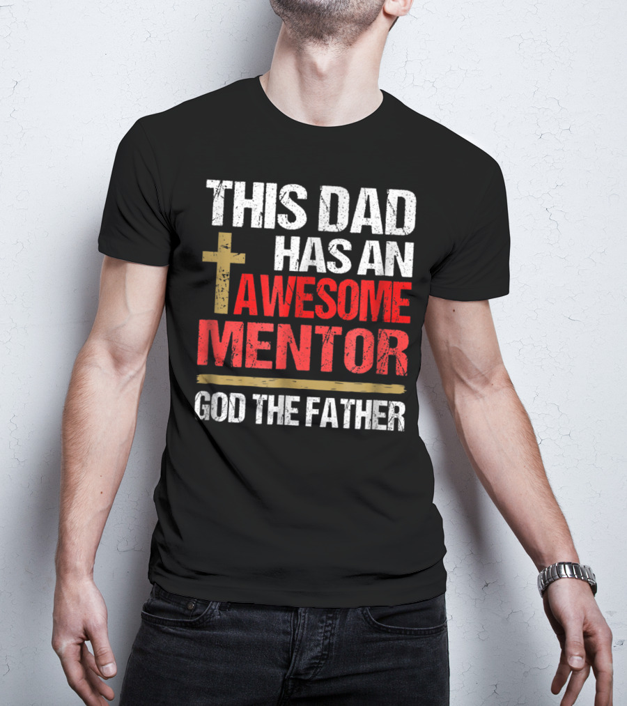 This Dad Has An Awesome Mentor God The Father T-Shirt