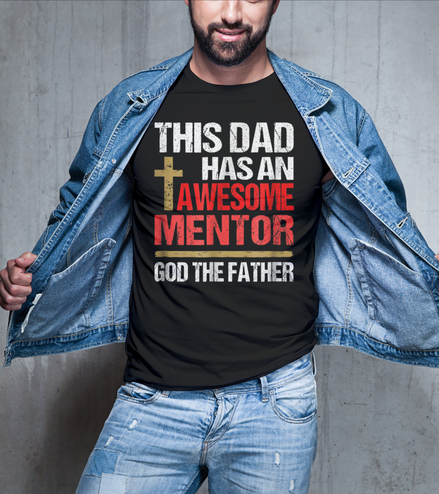 This Dad Has An Awesome Mentor God The Father T-Shirt