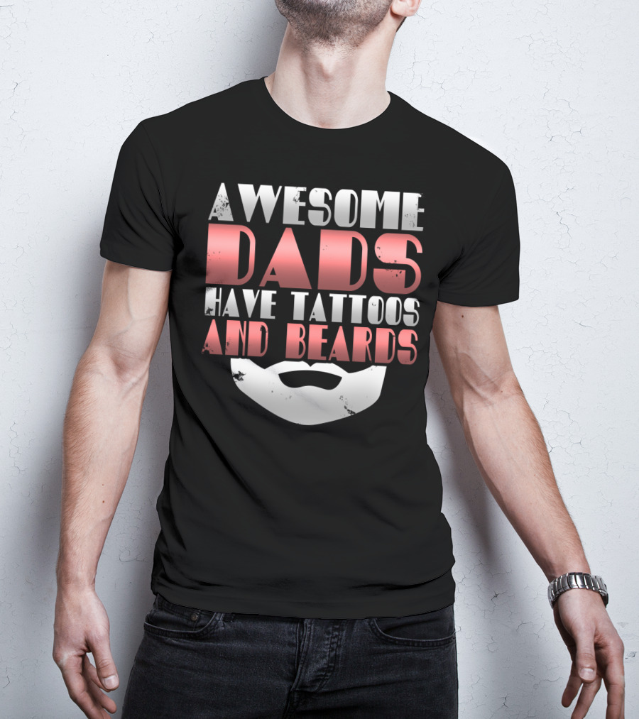 Awesome Dads Have Tattoos And Beards Cool Dad T-Shirt