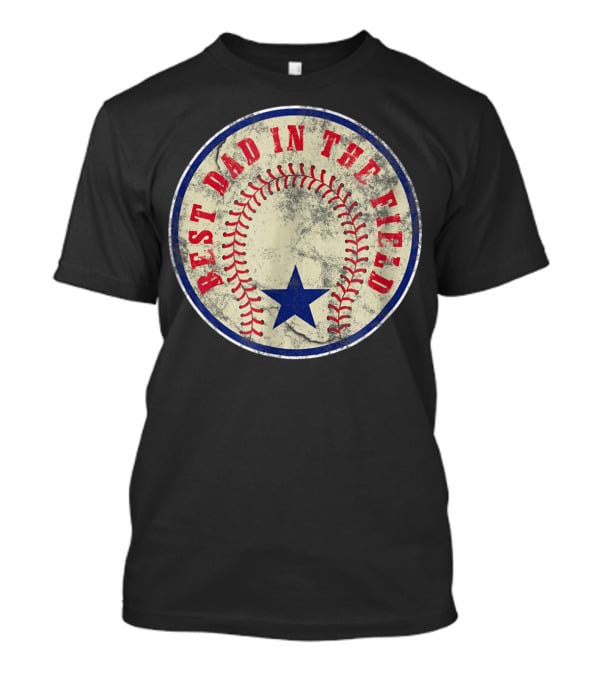 Best Dad In The Field Baseball Dad T-Shirt