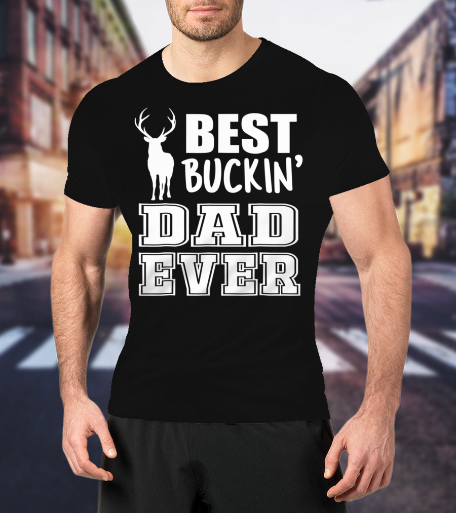 Best Buckin Dad Ever Deer Antlers Design S79 T-Shirt