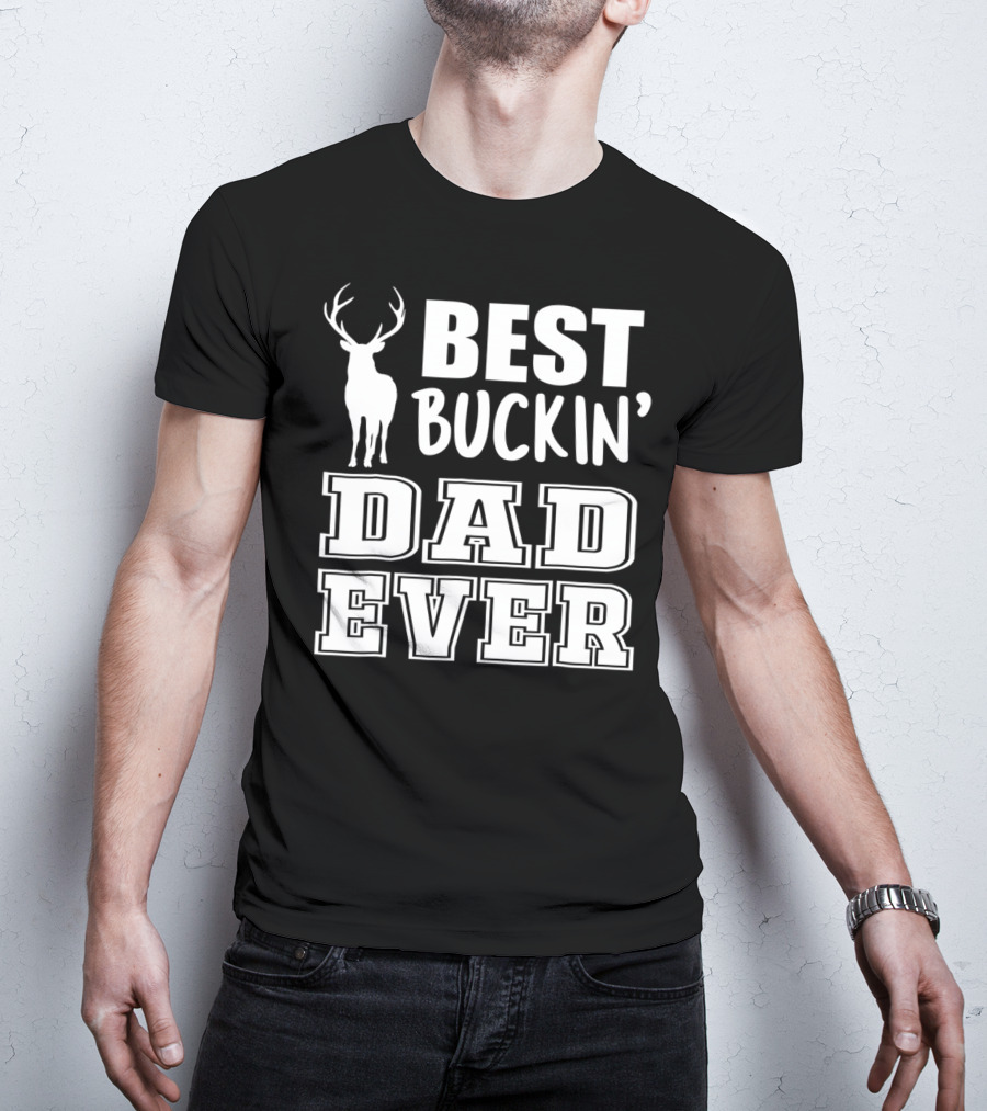 Best Buckin Dad Ever Deer Antlers Design S79 T-Shirt