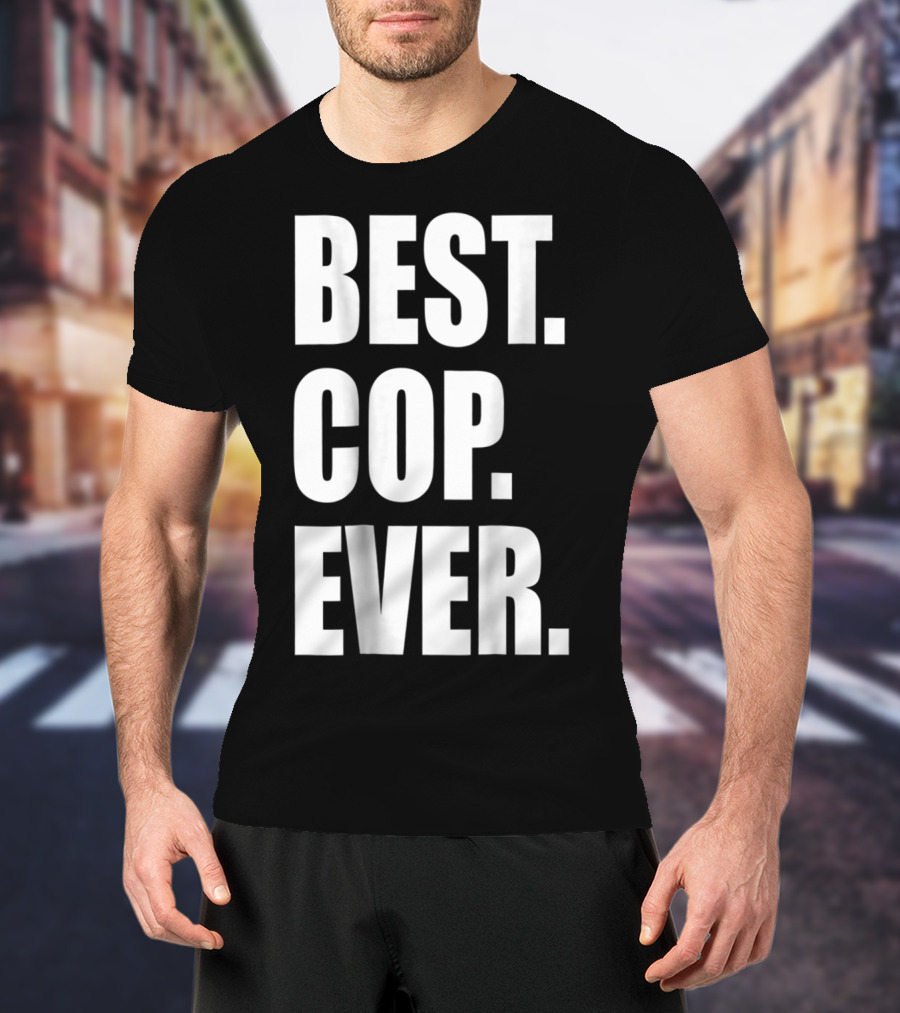Best Cop Ever Police Dad T-Shirt