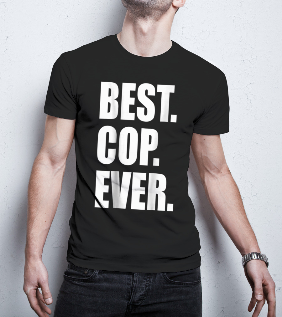Best Cop Ever Police Dad T-Shirt