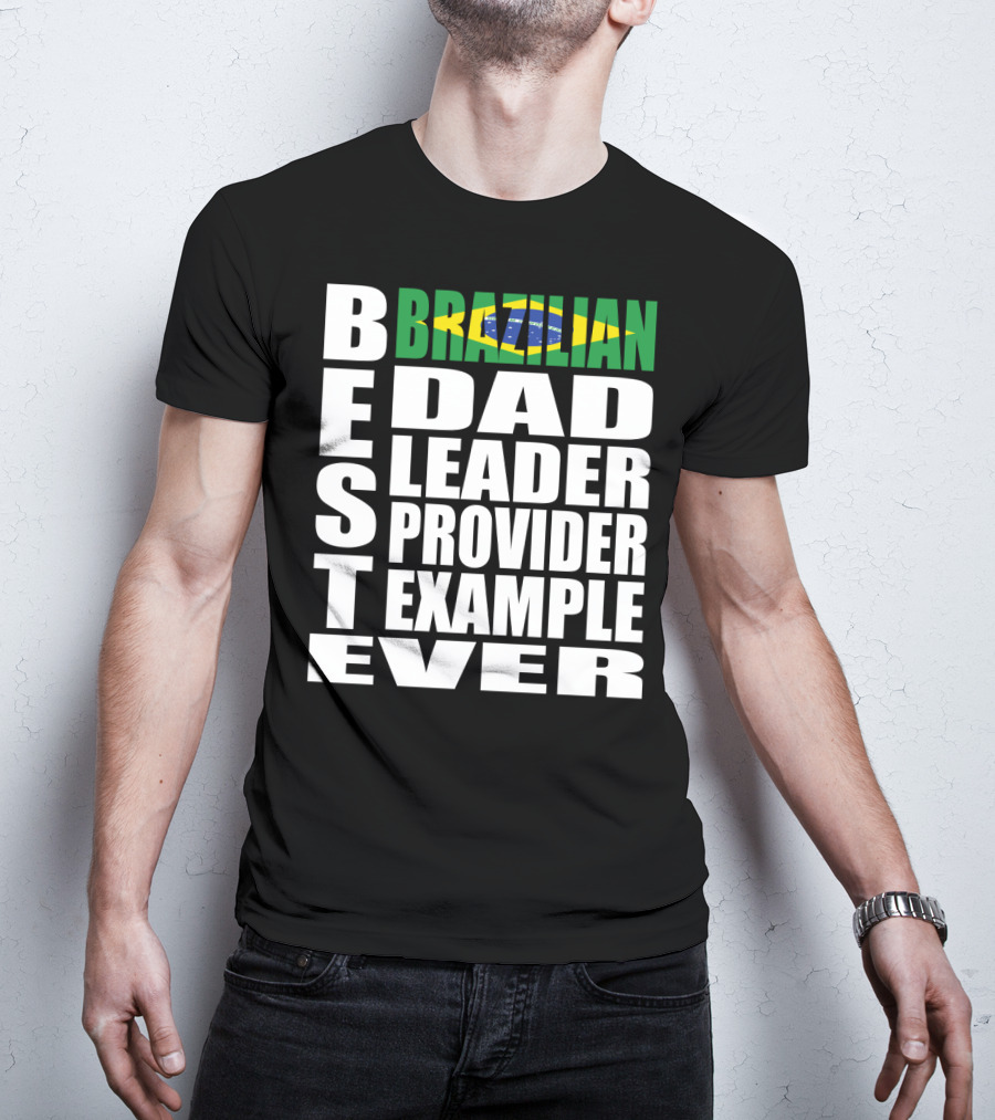 BEST Brazilian Dad Leader Provider Example Ever T-Shirt