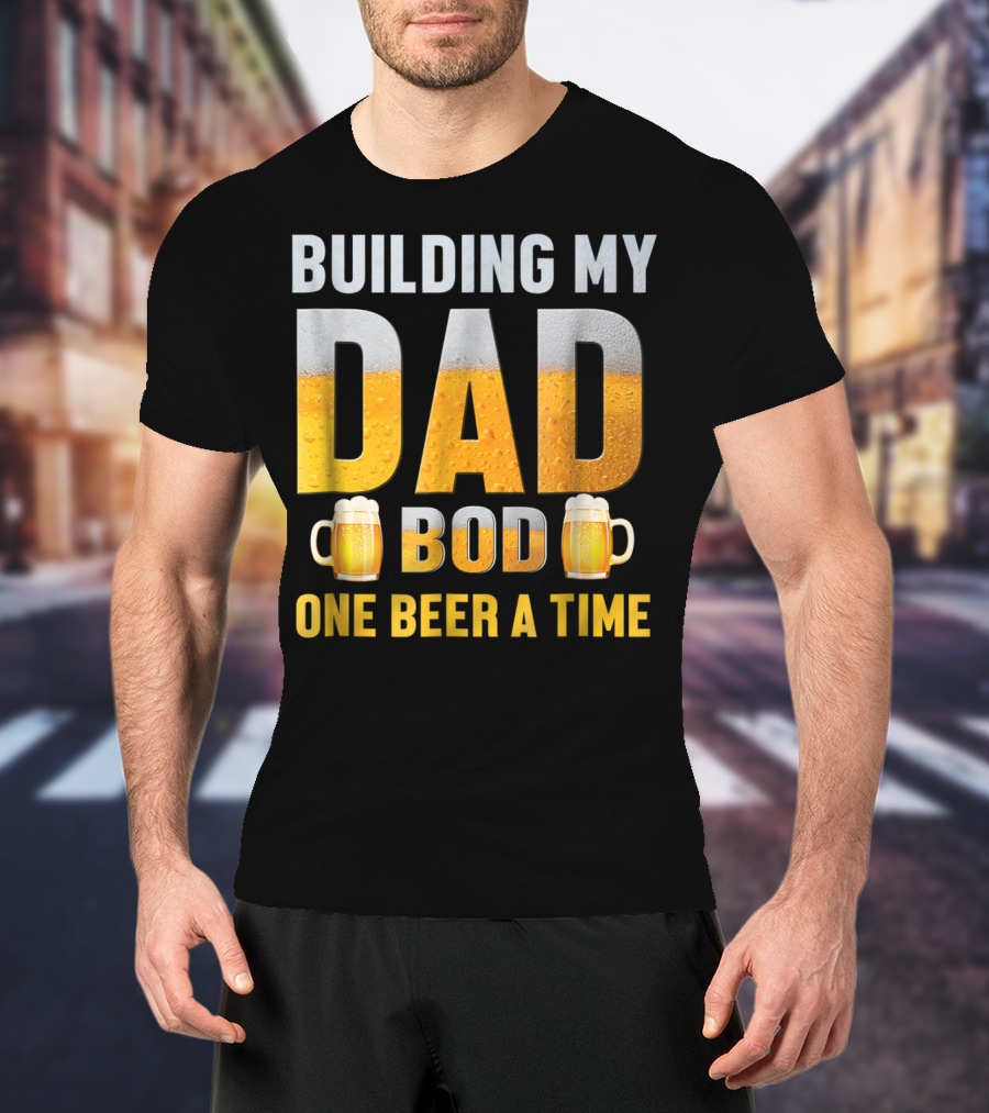 Building My Dad Bod One Beer A Time With Beer Mugs T-Shirt