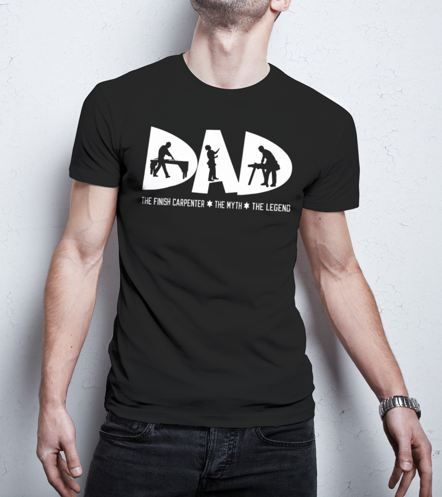 Dad The Finish Carpenter The Myth The Legend T-Shirt