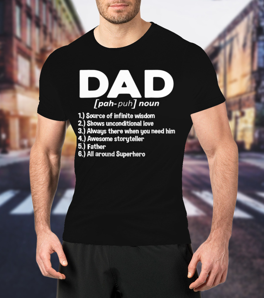 DAD Noun Source Of Infinite Wisdom Unconditional Love Always There Awesome Storyteller Father All Around Superhero T-Shirt