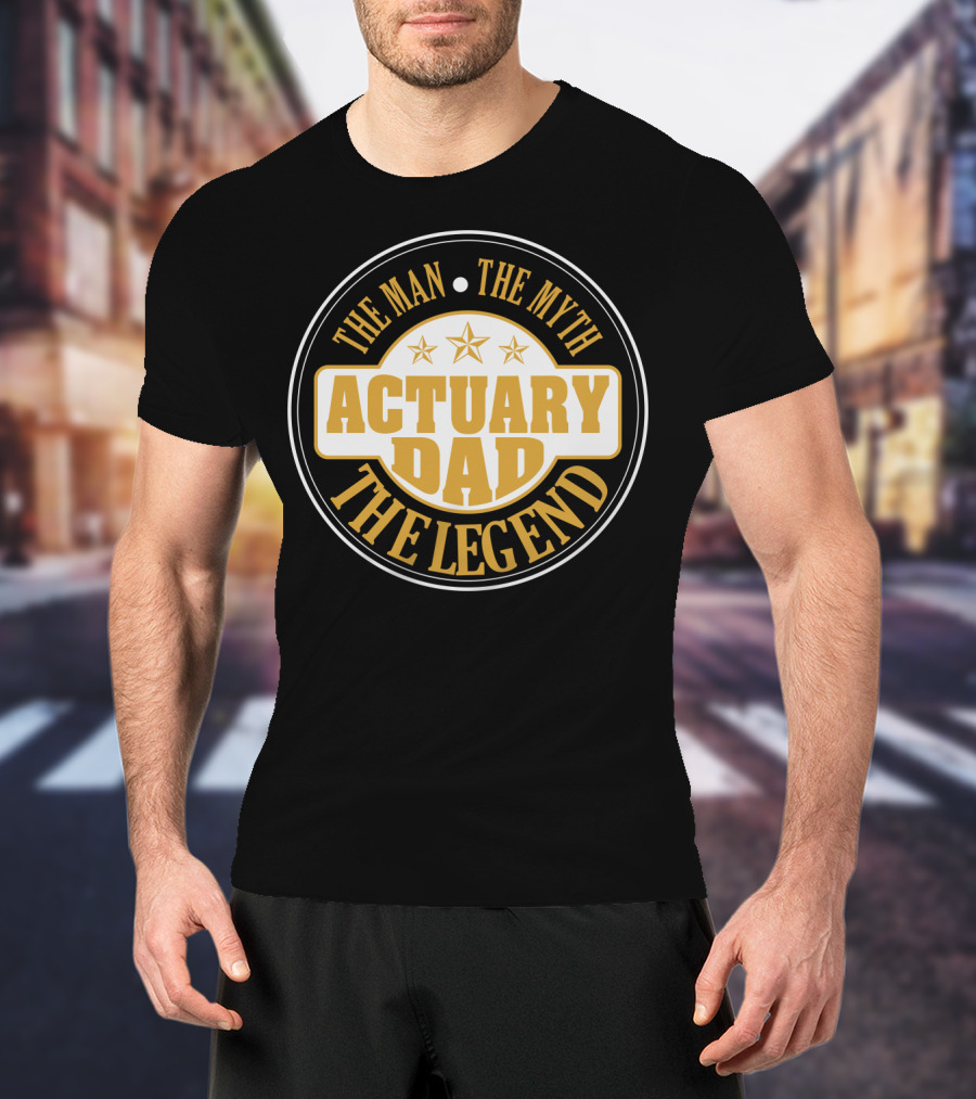 ACTUARY Dad The Man The Myth The Legend Stars T-Shirt