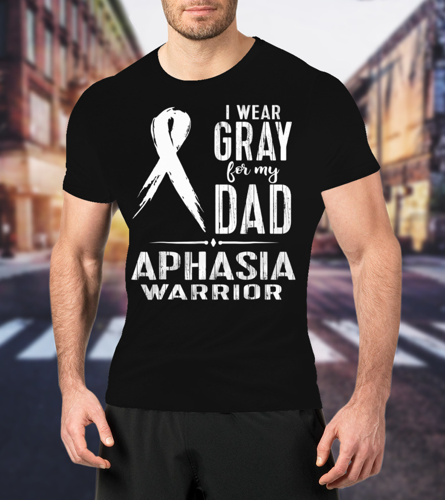 I Wear Gray For My Dad Aphasia Warrior T-Shirt