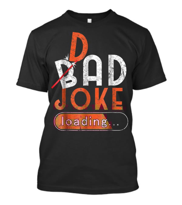 Bad Dad Joke Loading Father Daddy Comical Humor T-Shirt