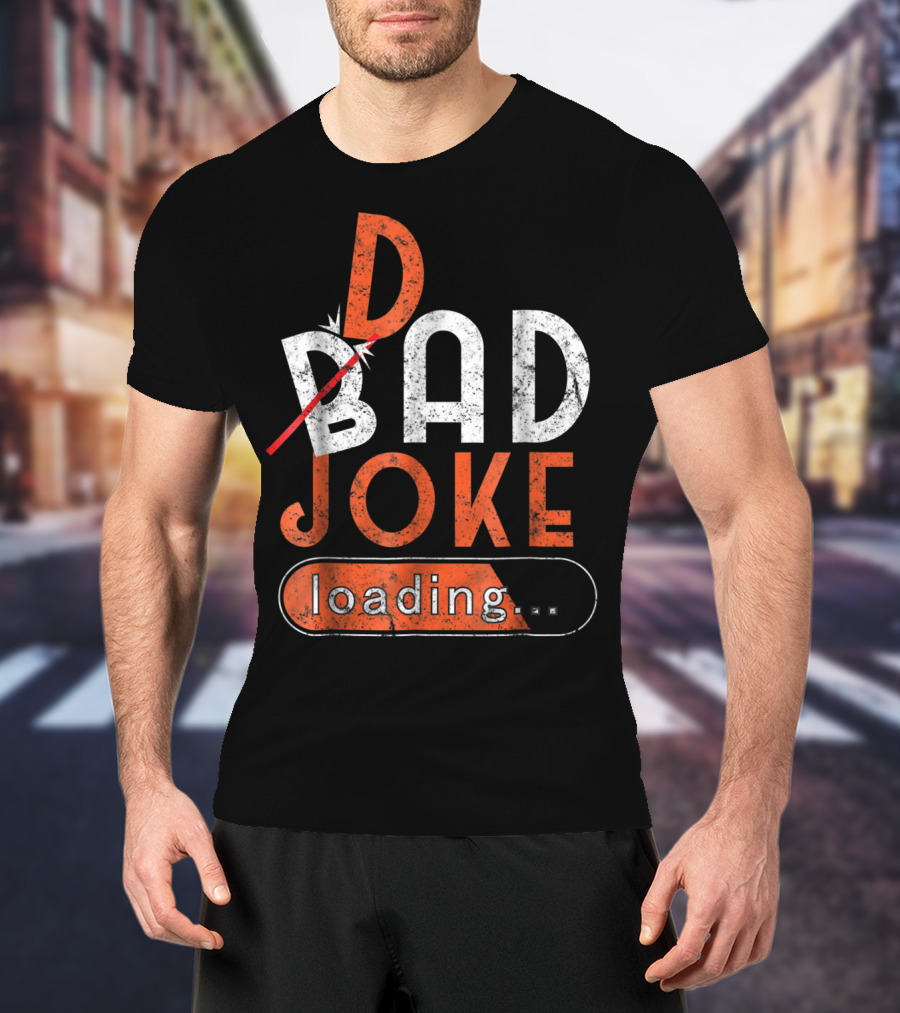 Bad Dad Joke Loading Father Daddy Comical Humor T-Shirt