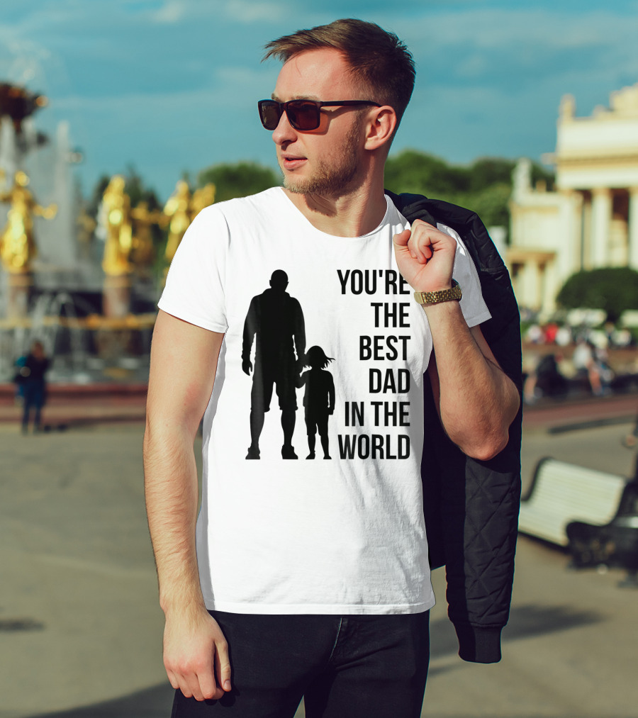 You're The Best Dad In The World T-Shirt