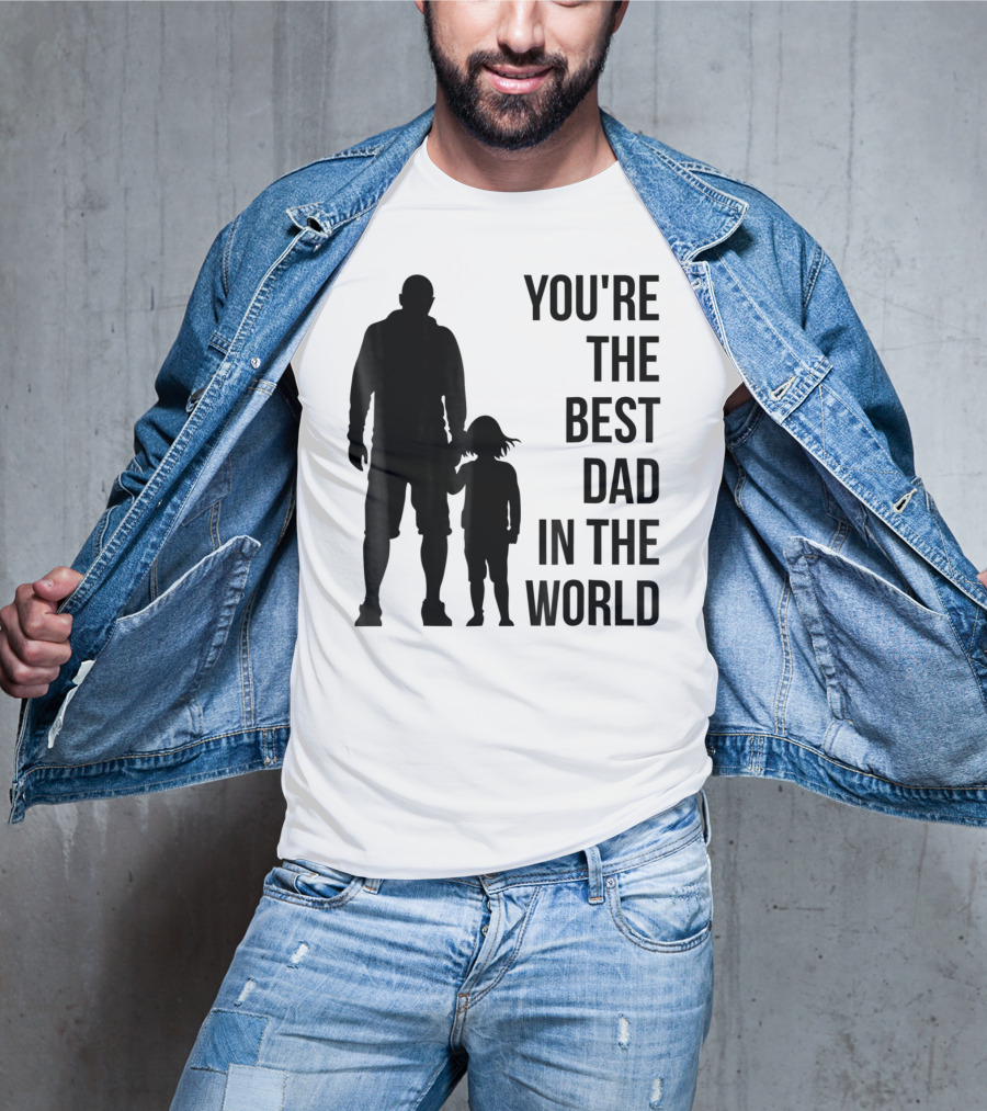 You're The Best Dad In The World T-Shirt