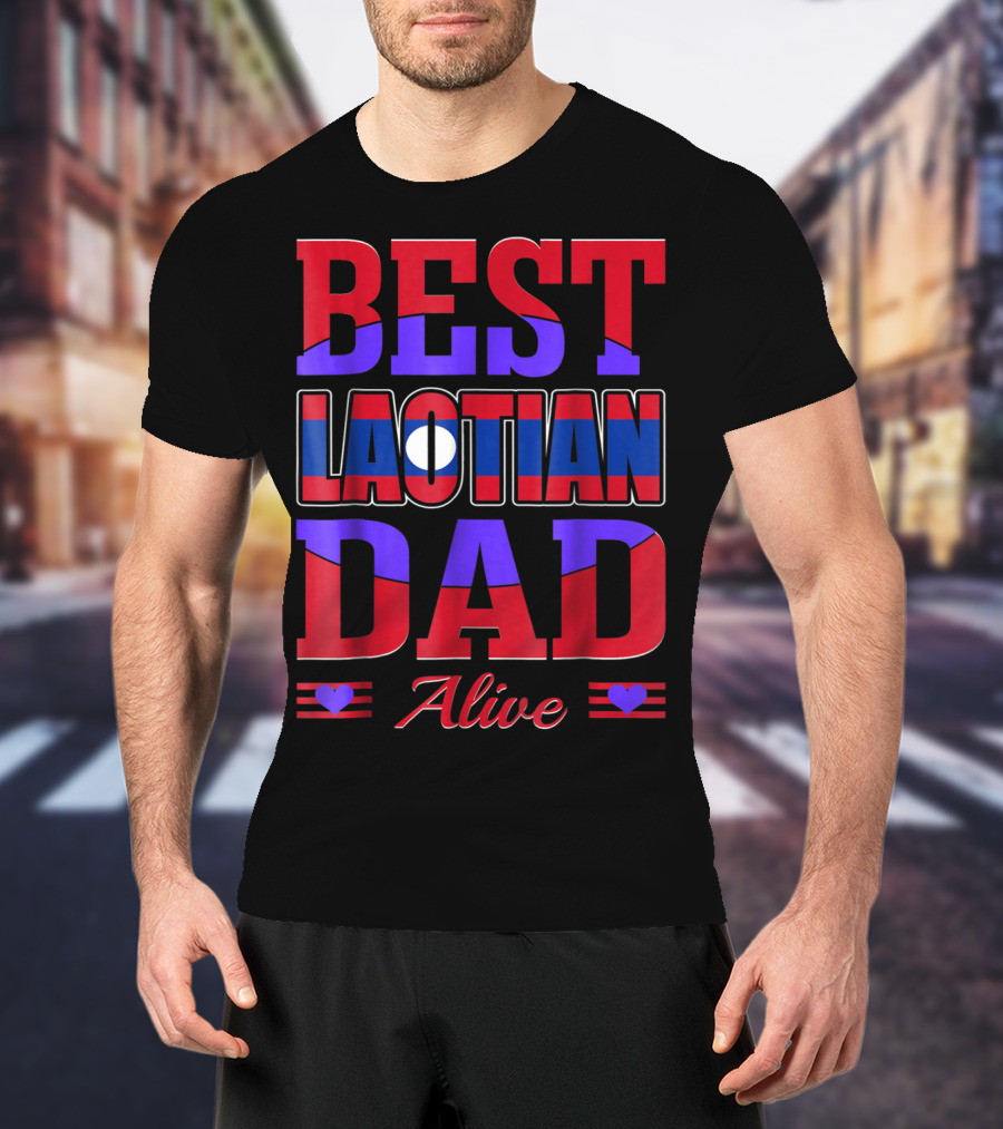 BEST LAOTIAN DAD ALIVE 90 FLAG COLORS HEARTS T-Shirt