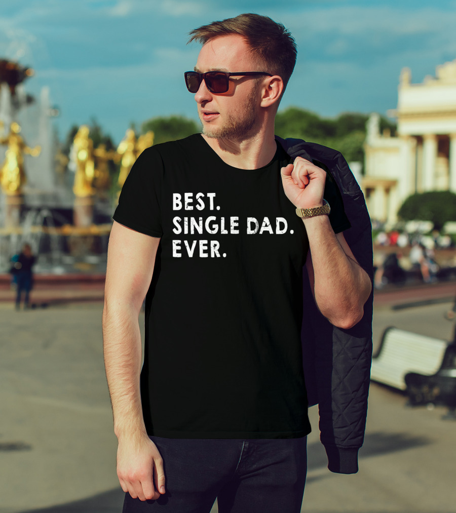Best Single Dad Ever Daddy For Fathers T-Shirt