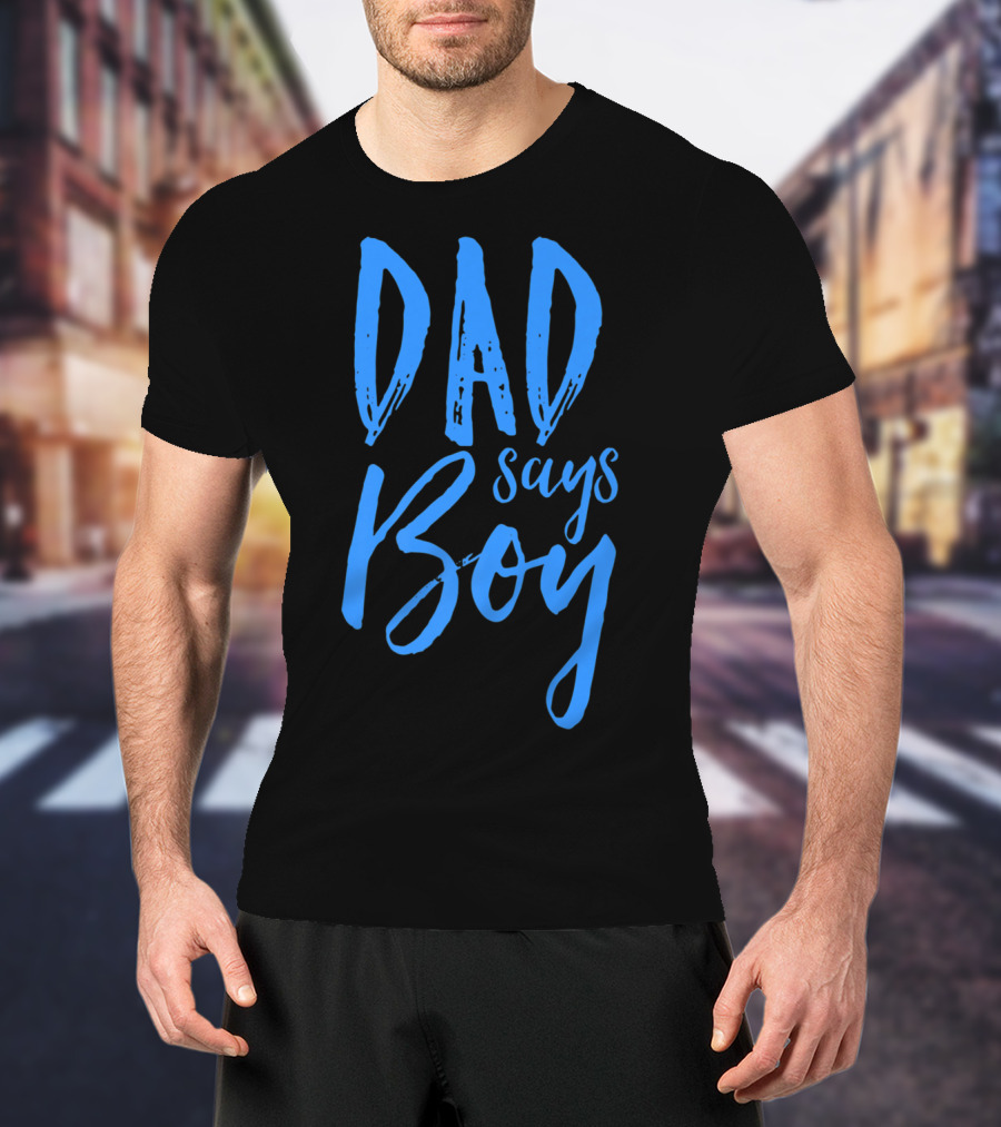Dad Says Boy Gender Reveal Announcement Party T-Shirt