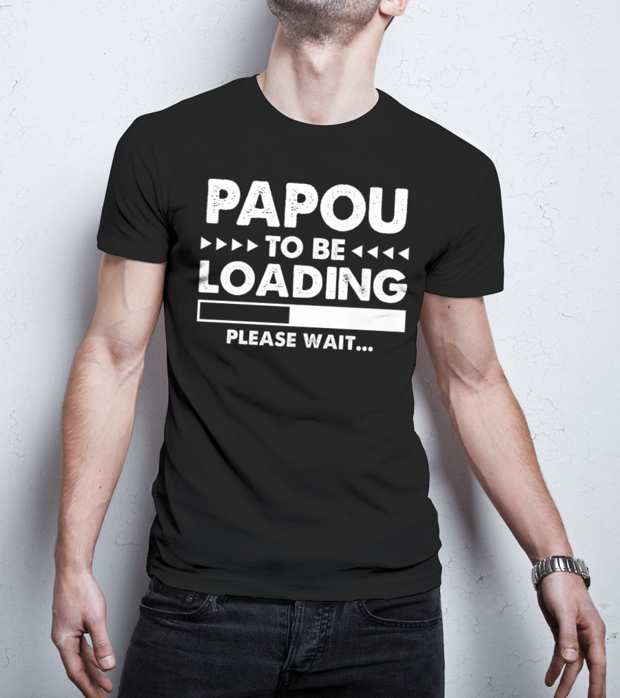 Papou To Be Loading Please Wait Progress Bar T-Shirt