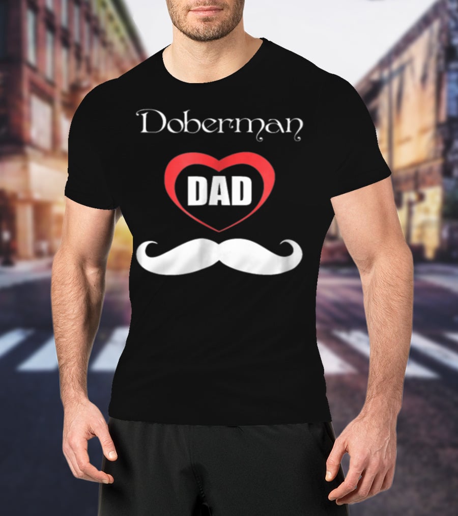 Doberman Dad Heart Mustache T-Shirt