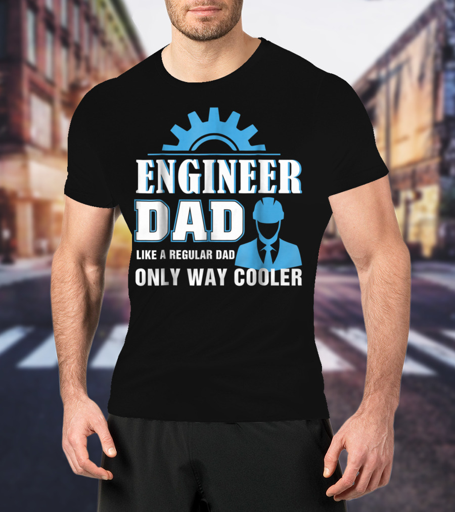 ENGINEER DAD LIKE A REGULAR DAD ONLY WAY COOLER T-Shirt