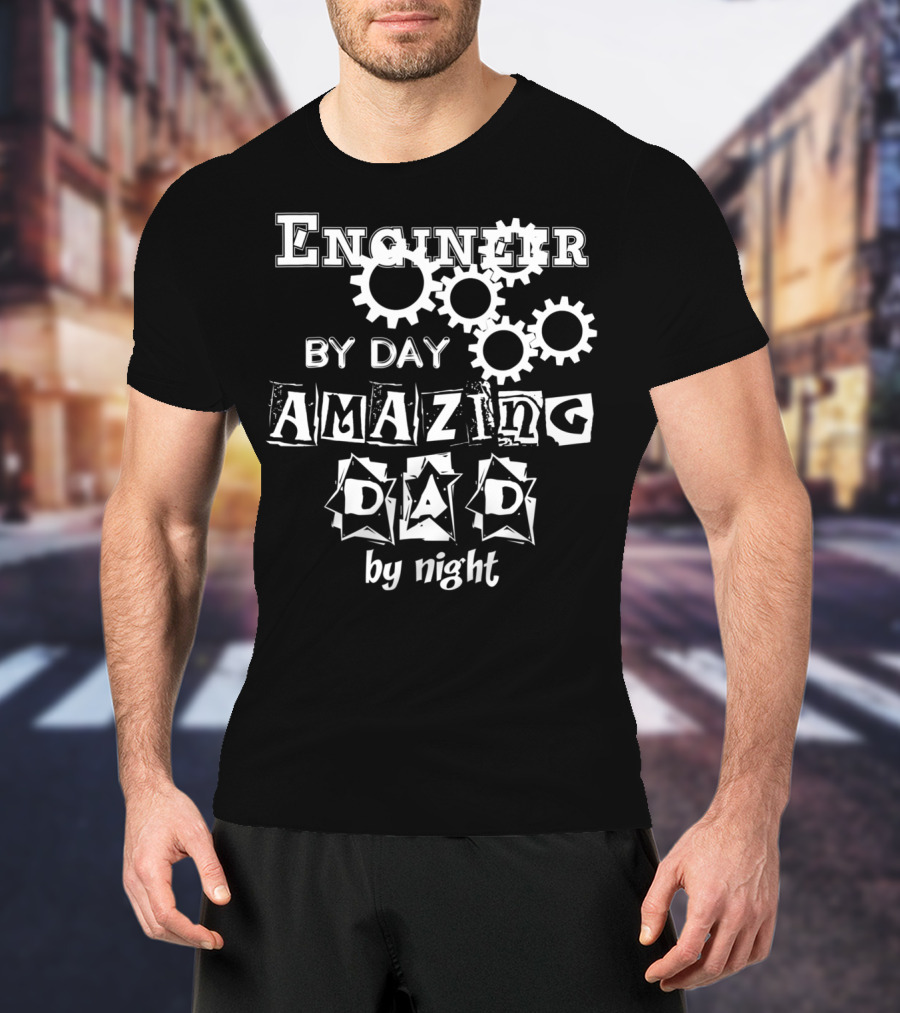 Engineer By Day Amazing Dad By Night Gears T-Shirt