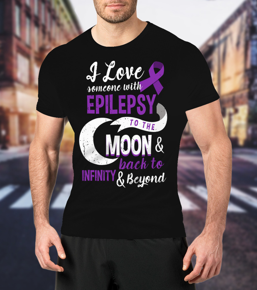 I Love Someone With Epilepsy To The Moon And Back To Infinity And Beyond T-Shirt