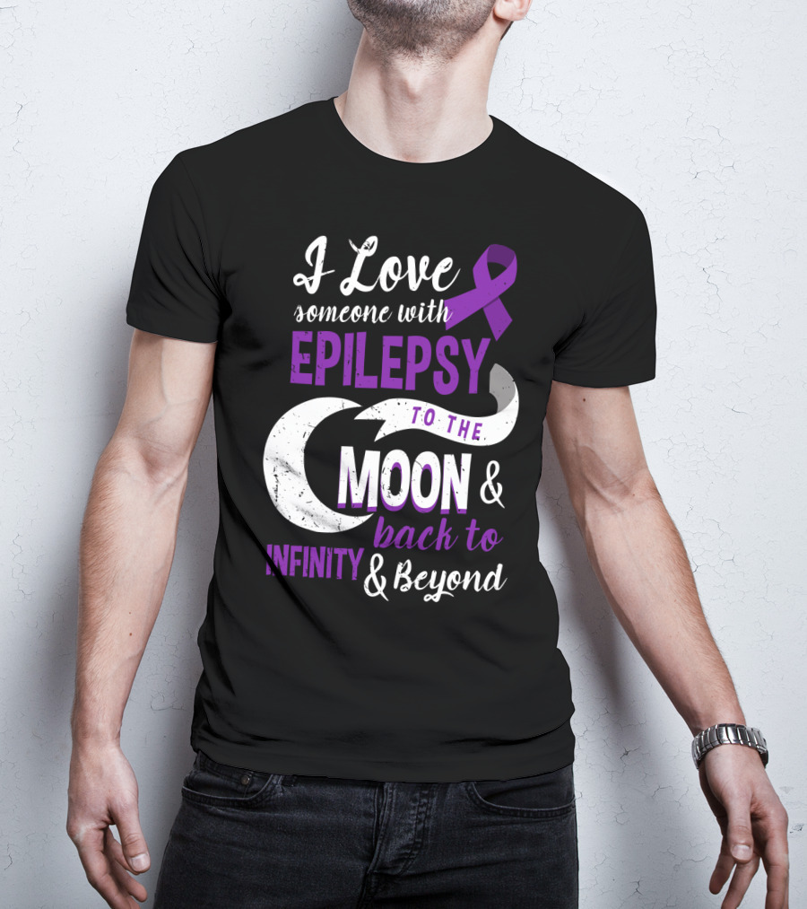 I Love Someone With Epilepsy To The Moon And Back To Infinity And Beyond T-Shirt