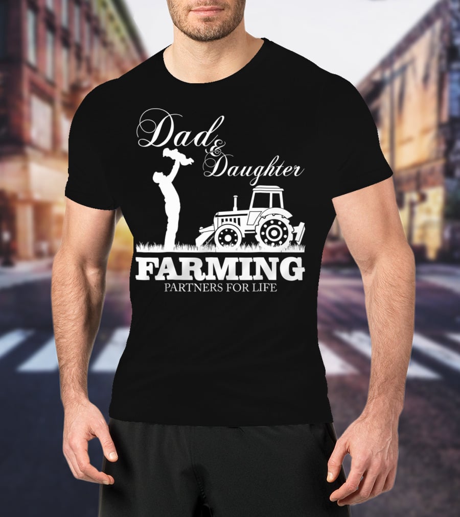 Dad And Daughter Farming Partners For Life With Tractor T-Shirt