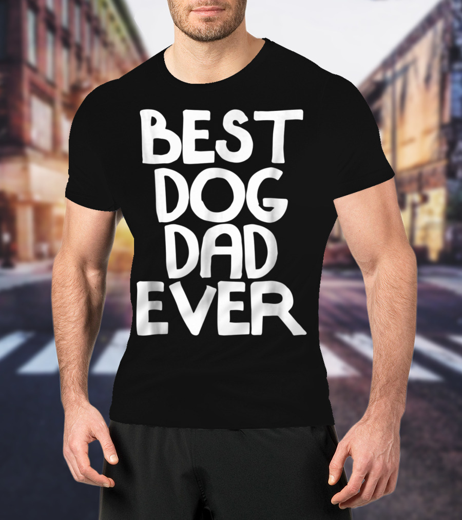 Best Dog Dad Ever Animal Lovers T-Shirt