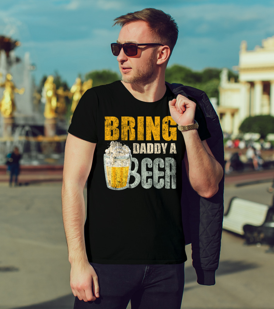 Bring Daddy A Beer Dad Drink With Foam-Topped Mug T-Shirt