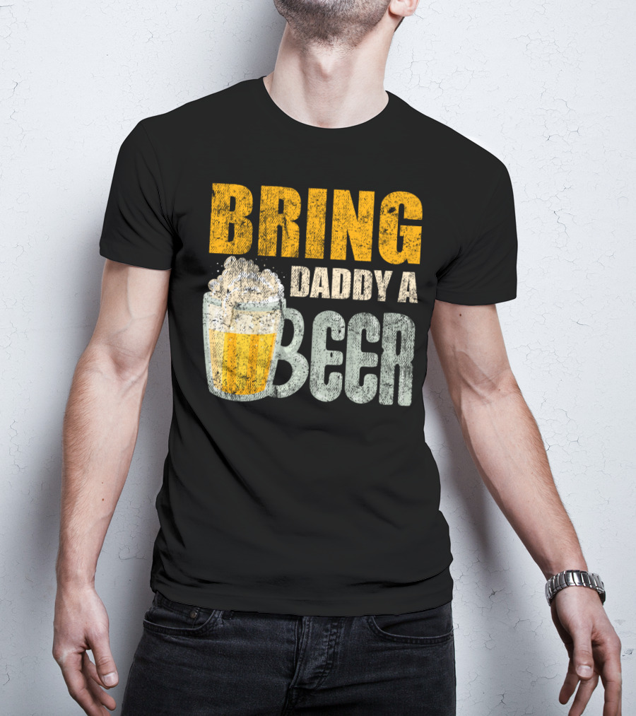 Bring Daddy A Beer Dad Drink With Foam-Topped Mug T-Shirt