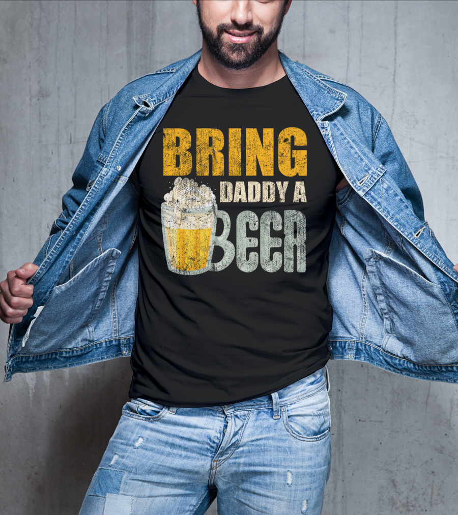 Bring Daddy A Beer Dad Drink With Foam-Topped Mug T-Shirt