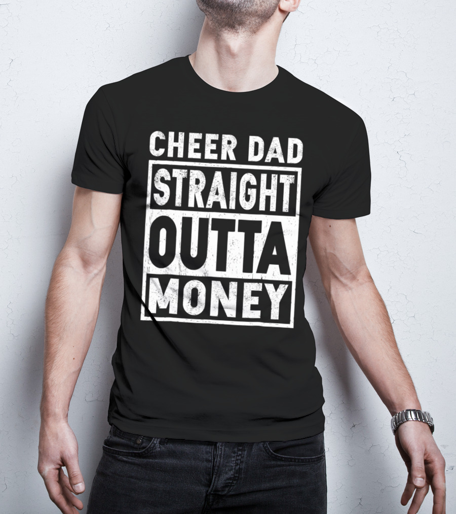 Cheer Dad Straight Outta Money T-Shirt
