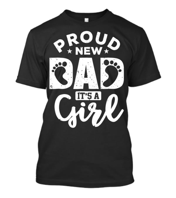 Proud New Dad It's A Girl T-Shirt