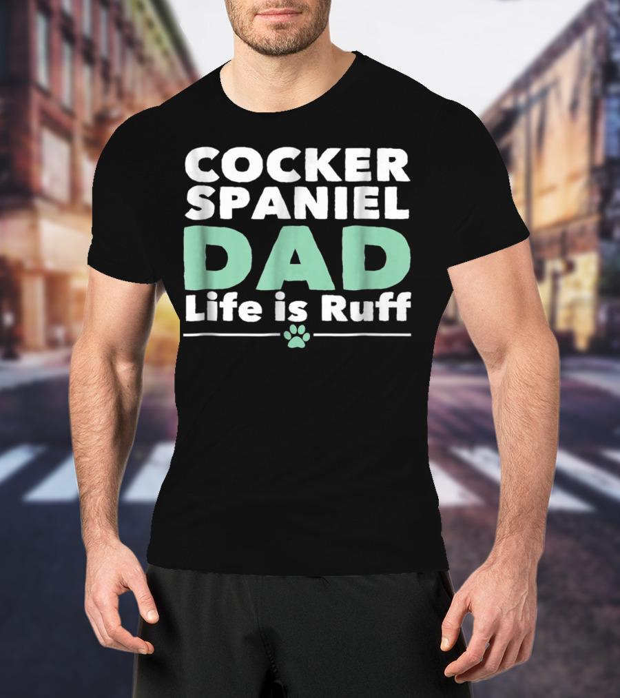 Cocker Spaniel Dad Life Is Ruff Paw Prints T-Shirt