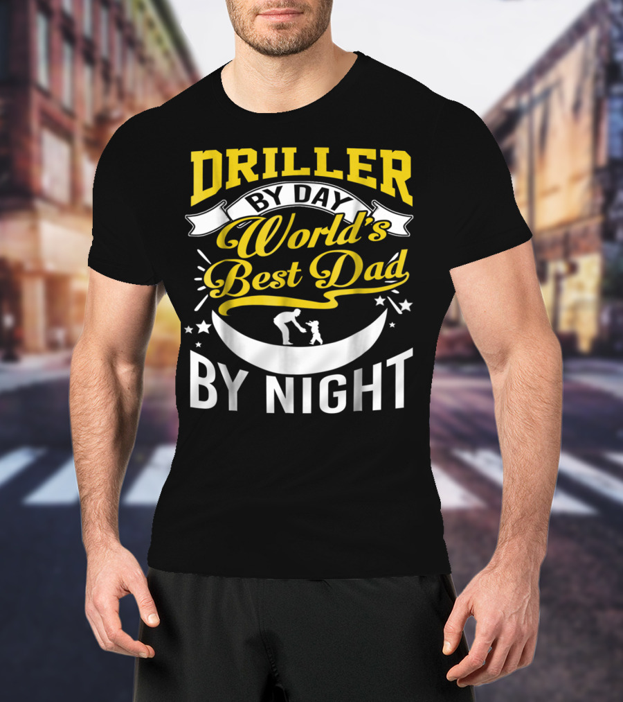 Driller By Day World's Best Dad By Night Moon Scene T-Shirt