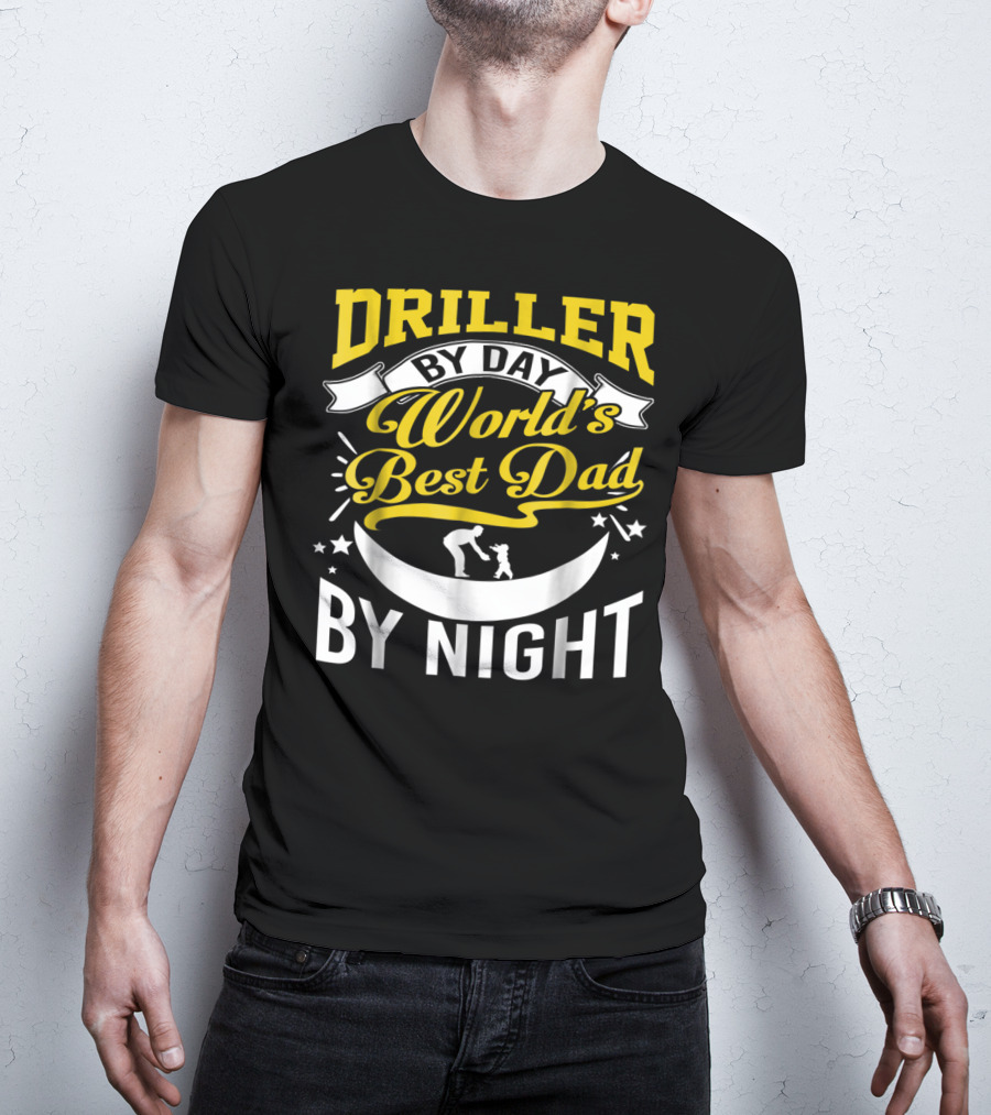 Driller By Day World's Best Dad By Night Moon Scene T-Shirt
