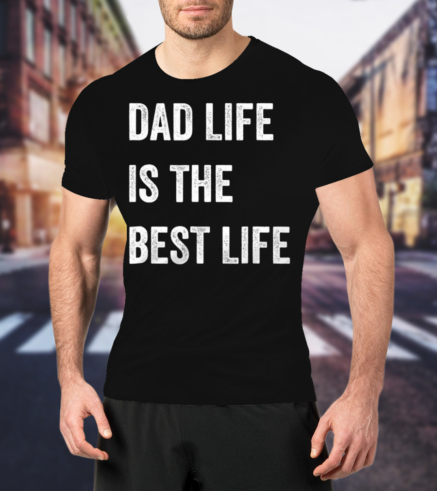 Father's Day Dad Life Is The Best Life 86 T-Shirt