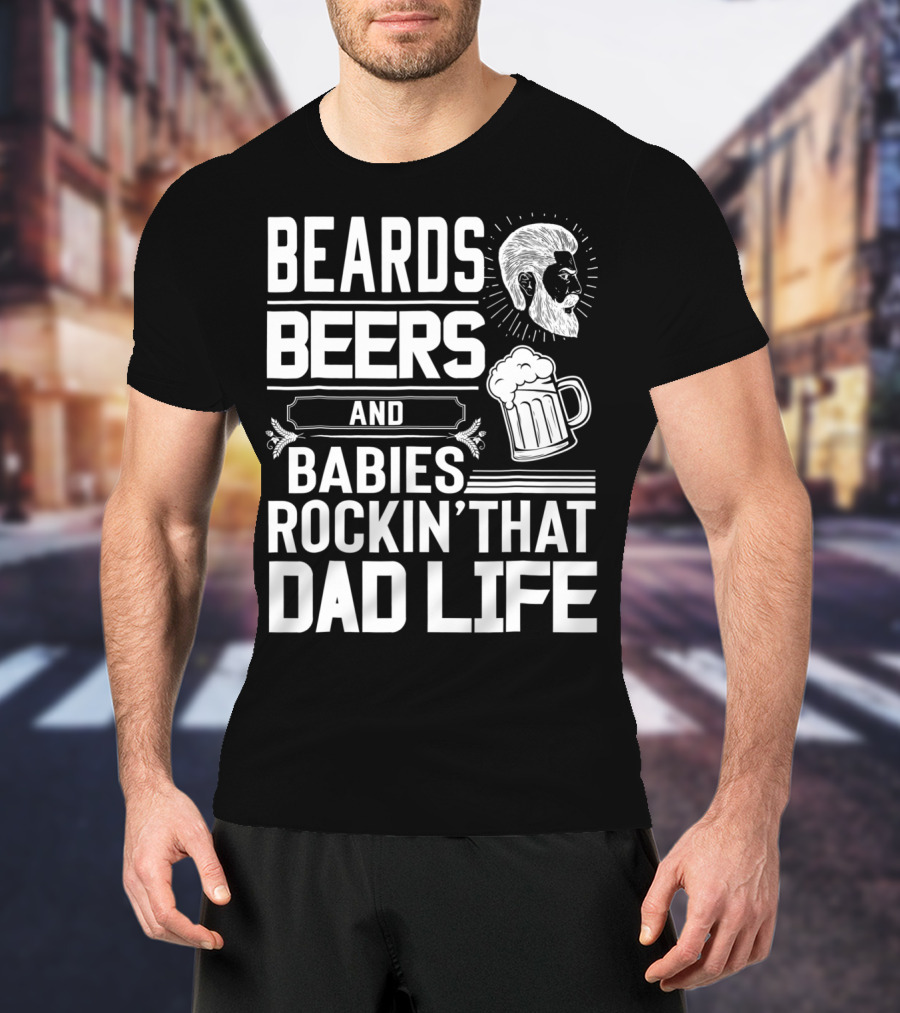 Beards Beers And Babies Rockin That Dad Life Mug And Face T-Shirt