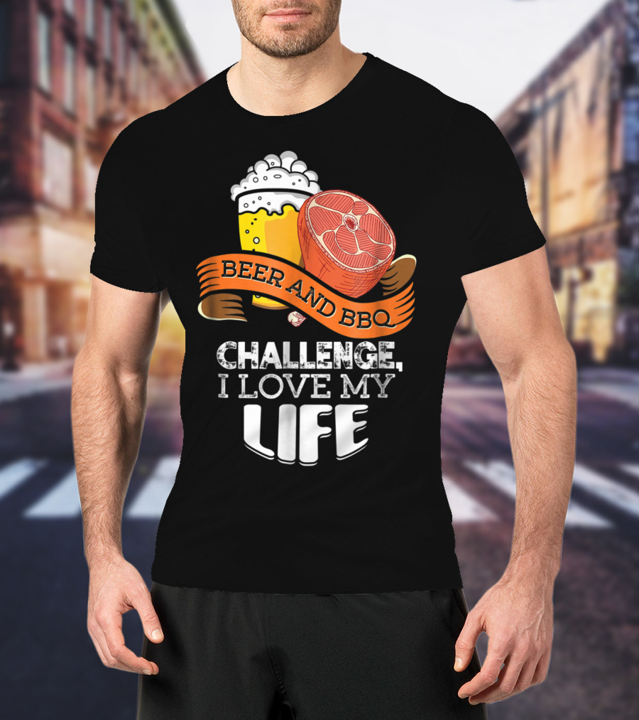 Beer BBQ Challenge I Love My Life T-Shirt