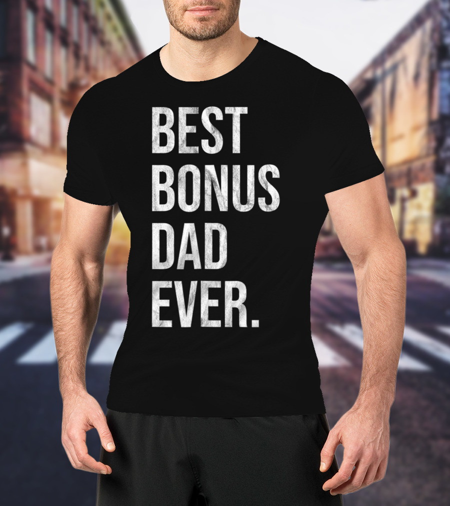Best Bonus Dad Ever Stepdad T-Shirt