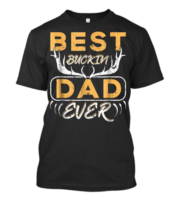 Best Buckin Dad Ever Deer Hunting Antlers T-Shirt