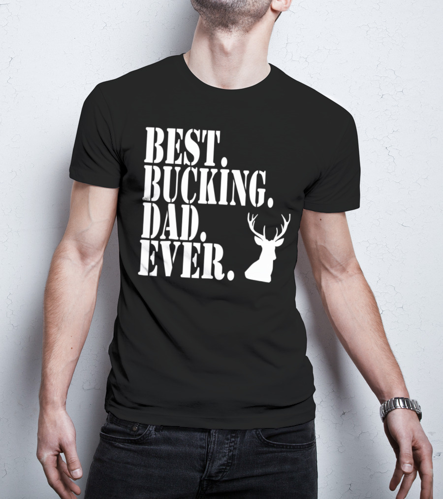 Best Bucking Dad Ever Hunting Deer Head Funny S97 T-Shirt