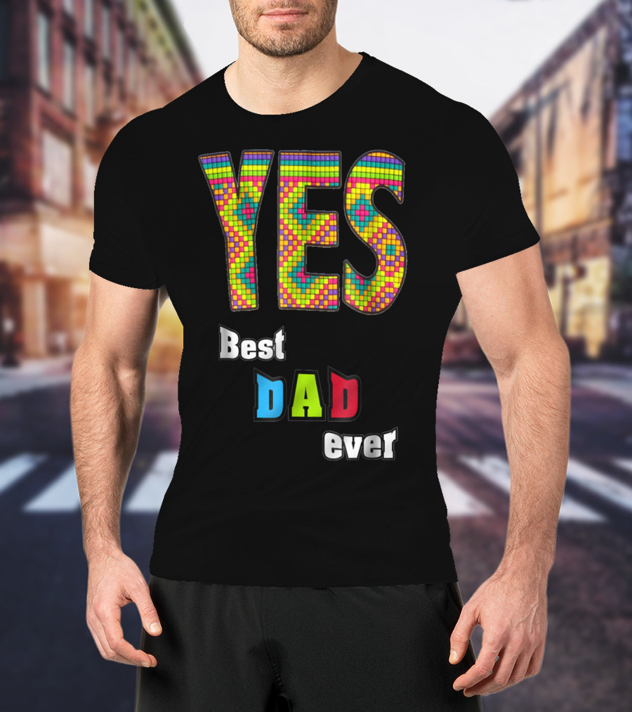 YES Best Dad Ever S48 Colorful T-Shirt
