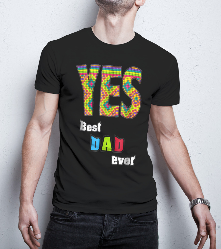 YES Best Dad Ever S48 Colorful T-Shirt