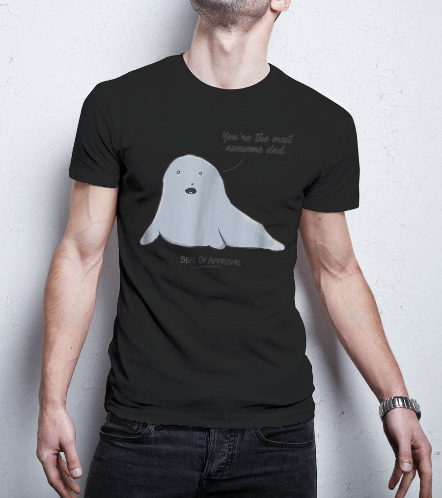 Best Dad You're The Most Awesome Dad Seal Of Approval T-Shirt