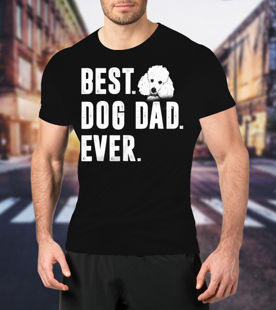 Best Dog Dad Ever Funny Poodle Dad Lover T-Shirt